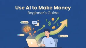 Use AI to Make Money: Beginner's Action Guide